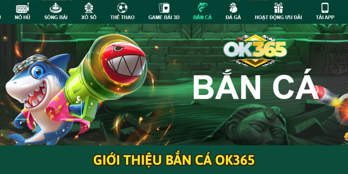 Giới thiệu bắn cá OK365
